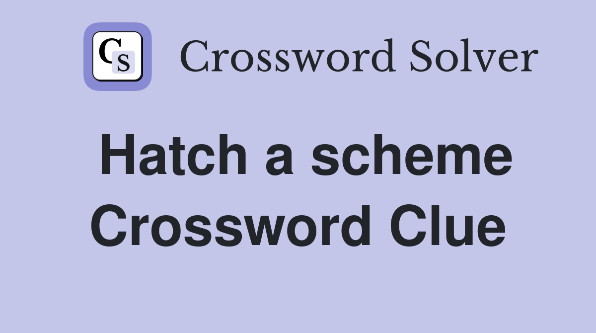 Hatch a scheme Crossword Clue Answers Crossword Solver